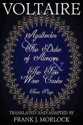Agathocles & the Duke of Alencon & the Two Wine Casks: Three Plays (Paperback)
