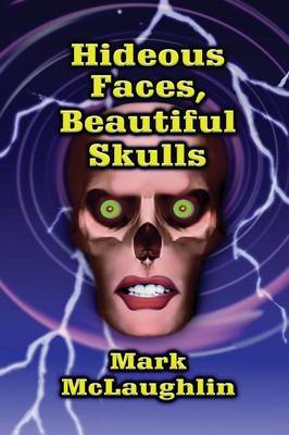 Hideous Faces, Beautiful Skulls: Tales of Horror and the Bizarre (Paperback)