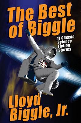 The Best of Biggle: 11 Classic Science Fiction Stories (Paperback)