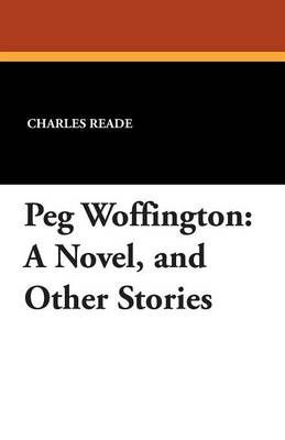 Peg Woffington: A Novel, and Other Stories (Paperback)