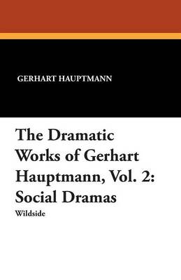The Dramatic Works of Gerhart Hauptmann, Vol. 2: Social Dramas (Paperback)