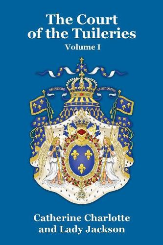 The Court of the Tuileries Vol. I (Paperback)
