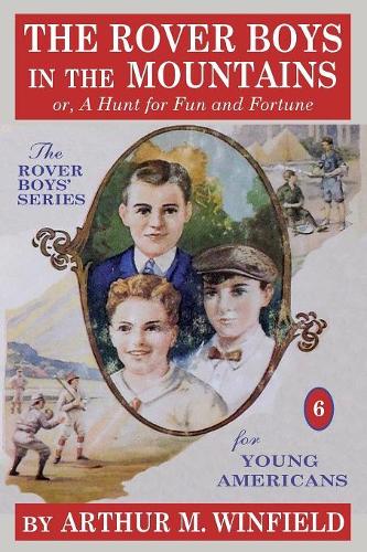 The Rover Boys in the Mountains: Or, a Hunt for Fun and Fortune - Rover Boys 6 (Paperback)
