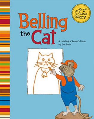 Belling the Cat - My 1st Classic Story: Retelling Aesop (Paperback)
