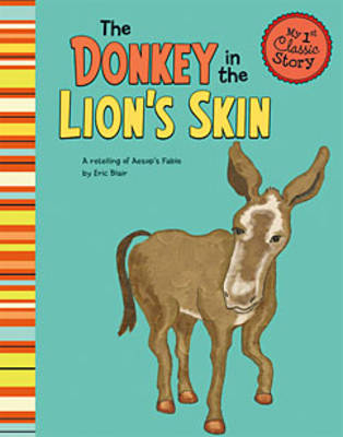 Donkey in the Lion's Skin - My 1st Classic Story: Retelling Aesop (Paperback)