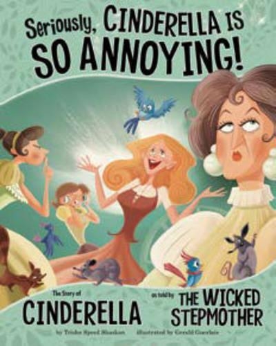 Seriously, Cinderella is So Annoying!: The Story of Cinderella as Told by the Wicked Stepmother - Other Side of the Story (Board book)