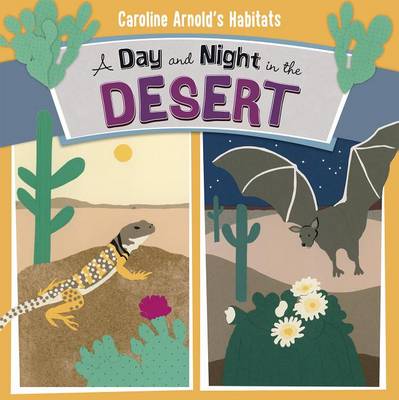 A Day and Night in the Desert - Caroline Arnold's Habitats (Paperback)