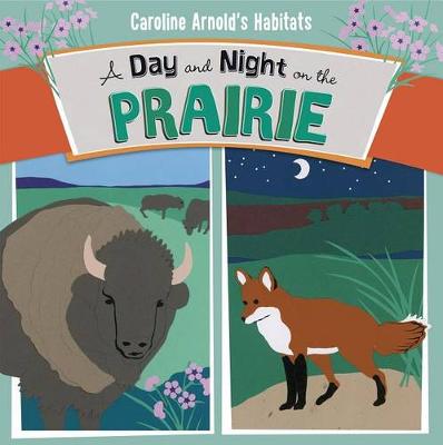 A Day and Night on the Prairie - Caroline Arnold's Habitats (Paperback)