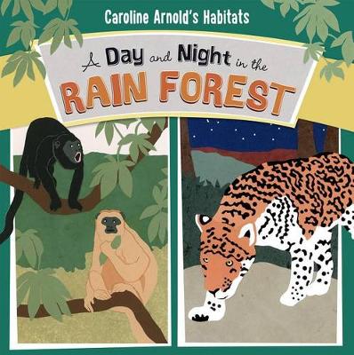 A Day and Night in the Rain Forest - Caroline Arnold's Habitats (Paperback)