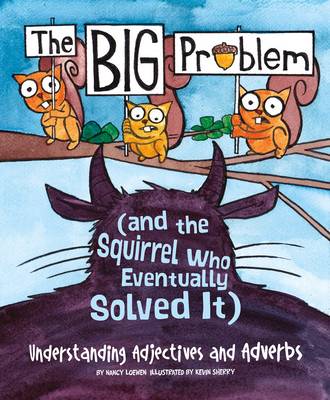 Language on the Loose: Big Problem and the Squirrel who eventually solved it: Understanding Adjectives and Adverbs (Paperback)