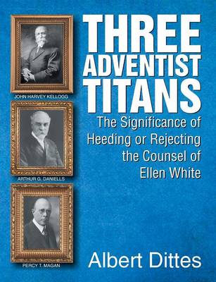 Three Adventist Titans: The Significance of Heeding or Rejecting the Counsel of Ellen White (Paperback)