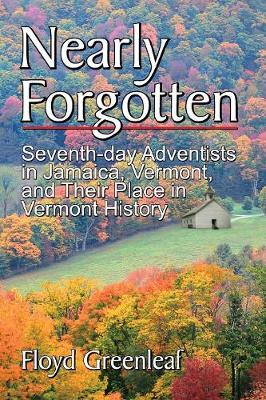 Nearly Forgotten: Seventh-Day Adventists in Jamaica, Vermont, and Their Place in Vermont History (Paperback)
