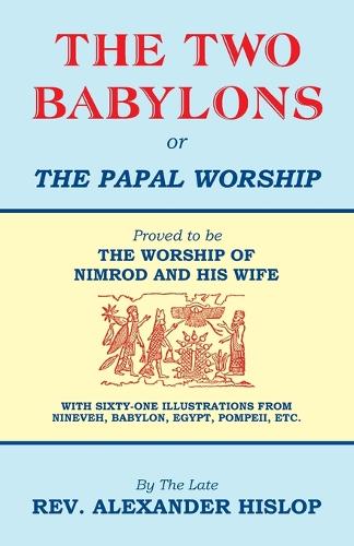The Two Babylons, or the Papal Worship (Paperback)
