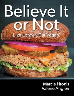Believe It or Not: Live Longer. Eat Vegan. (Paperback)