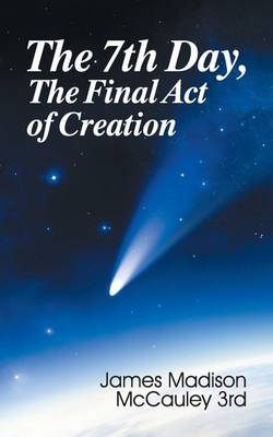 The Seventh Day, the Final Act of Creation (Paperback)