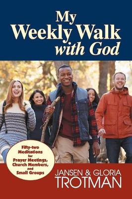 My Weekly Walk with God: Fifty-Two Meditations for Prayer Meetings, Church Members, and Small Groups (Paperback)