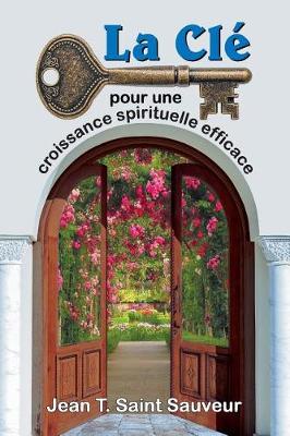 La Cle Pour Une Croissance Spirituelle Efficace (Paperback)