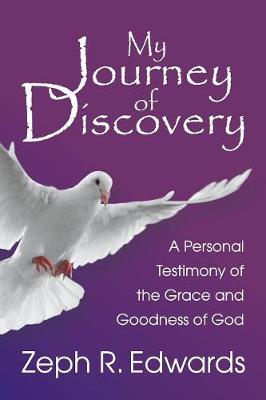My Journey of Discovery: A Personal Testimony of the Grace and Goodness of God (Paperback)