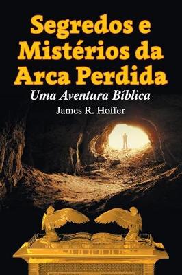 Segredos E Mist rios Da Arca Perdida: Uma Aventura B blica (Paperback)