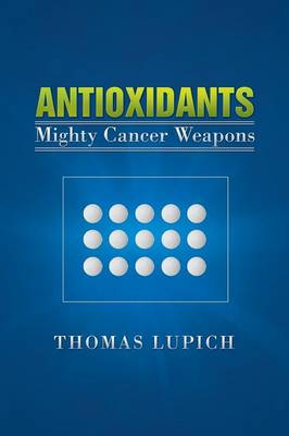 Antioxidants: Mighty Cancer Weapons (Paperback)