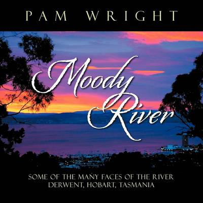 Moody River: Some of the Many Faces of the River Derwent, Hobart, Tasmania'' (Paperback)