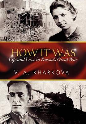 How It Was: Life and Love in Russia's Great War (Hardback)