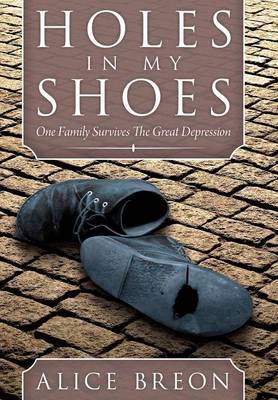Holes in My Shoes: One Family Survives the Great Depression (Hardback)