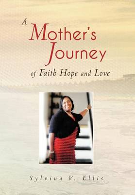 A Mother's Journey of Faith Hope and Love (Hardback)
