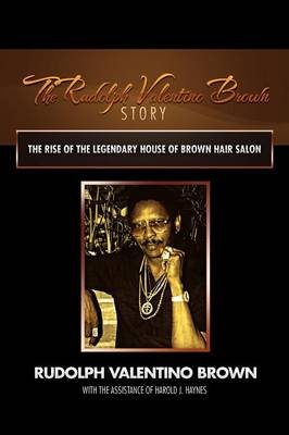 The Rudolph Valentino Brown Story: The Rise of the Legendary House of Brown Hair Salon (Paperback)