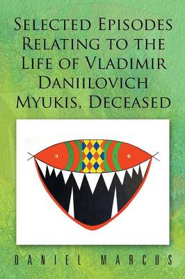 Selected Episodes Relating to the Life of Vladimir Daniilovich Myukis, Deceased (Paperback)