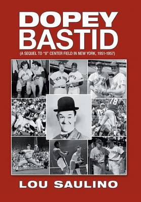 Dopey Bastid: (A Sequel to 8 Center Field in New York, 1951-1957) (Hardback)