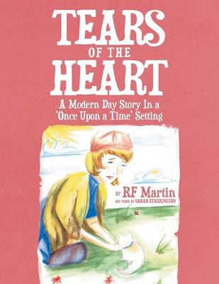 Tears of the Heart: A Modern Day Story in a 'Once Upon a Time' Setting (Paperback)