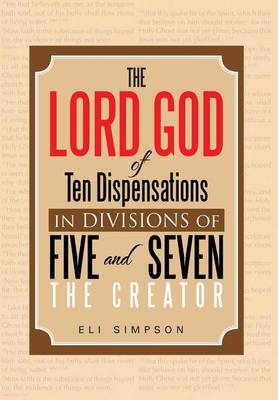 The Lord God of Ten Dispensations in Divisions of Five and Seven (Hardback)
