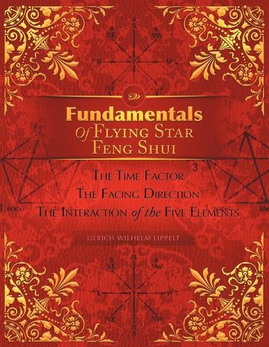 Fundamentals of Flying Star Feng Shui: The Time Factor the Facing Direction the Interaction of the Five Elements (Paperback)