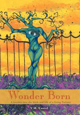 Wonder Born: A Journey Into the Birth and Life of a Living Traiteur (Hardback)