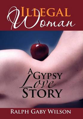Illegal Woman: A Gypsy Love Story (Hardback)