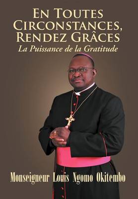 En Toutes Circonstances, Rendez-Graces. La Puissance de La Gratitude (Hardback)