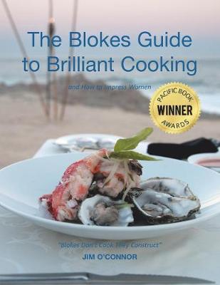 The Bloke's Guide to Brilliant Cooking: And How to Impress Women (Paperback)