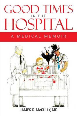 Good Times in the Hospital: A Medical Memoir (Paperback)