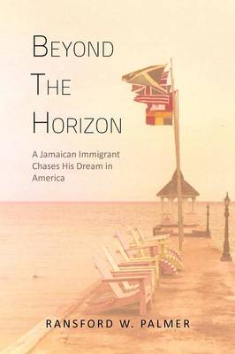 Beyond the Horizon: A Jamaican Immigrant Chases His Dream in America (Paperback)