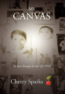 My Canvas: As Seen Through the Eyes of a Child (Hardback)