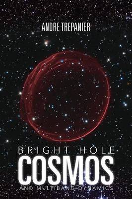 Bright Hole Cosmos: And Multi-Bang Dynamics (Paperback)