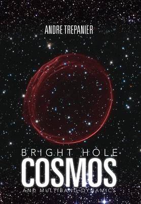 Bright Hole Cosmos: And Multi-Bang Dynamics (Hardback)