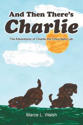 And Then There's Charlie: The Adventures of Charlie the Chocolate Lab (Paperback)