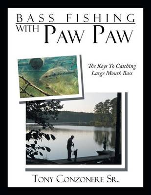 Bass Fishing with Paw Paw: The Keys to Catching Large Mouth Bass (Paperback)