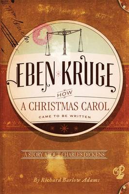 Eben Kruge: How ''a Christmas Carol'' Came to Be Written (Paperback)