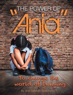 The Power of Ania to Change the World of Bullying (Paperback)