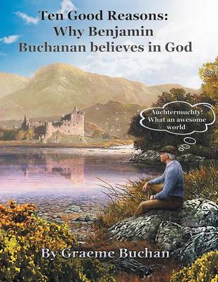 ''Ten Good Reasons: Why Benjamin Buchanan Believes in God'' (Paperback)