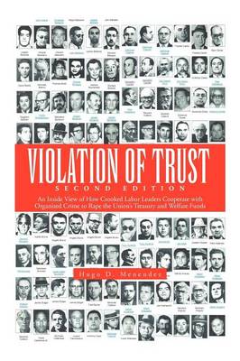Violation of Trust Second Edition: An Inside View of How Crooked Labor Leaders Cooperate with Organized Crime to Rape the Union's Treasury and Welfare (Paperback)