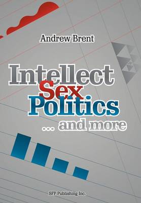 Intellect, Sex, Politics...and More (Hardback)